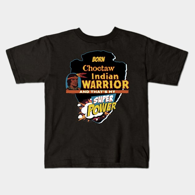 Choctaw Native American Indian Born With Super Power Kids T-Shirt by The Dirty Gringo